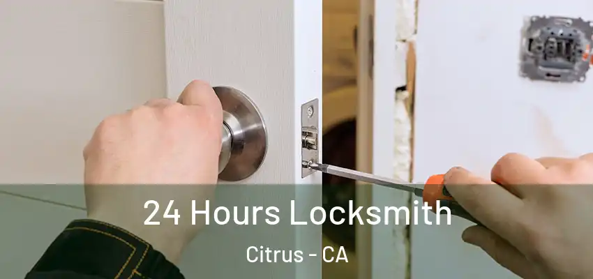 24 Hours Locksmith Citrus - CA