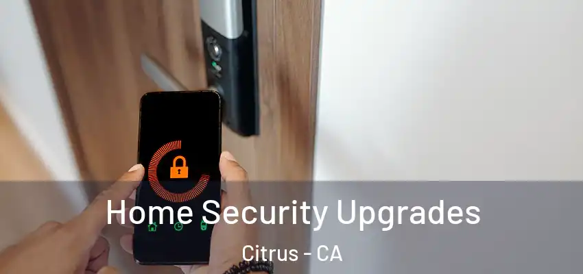  Home Security Upgrades Citrus - CA