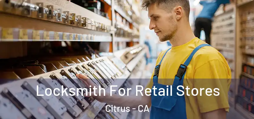  Locksmith For Retail Stores Citrus - CA