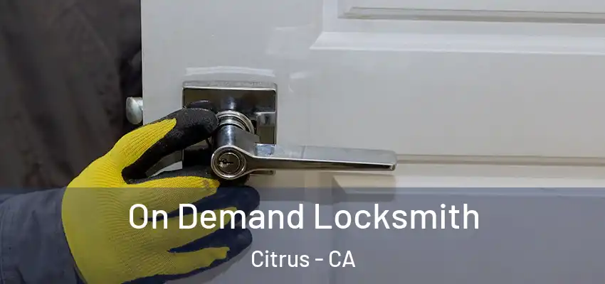  On Demand Locksmith Citrus - CA